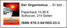 Der Organismus ... Er lebt ...  Paperback 10,95 € Softcover, 214 Seiten  ISBN 978-3-941955-23-3